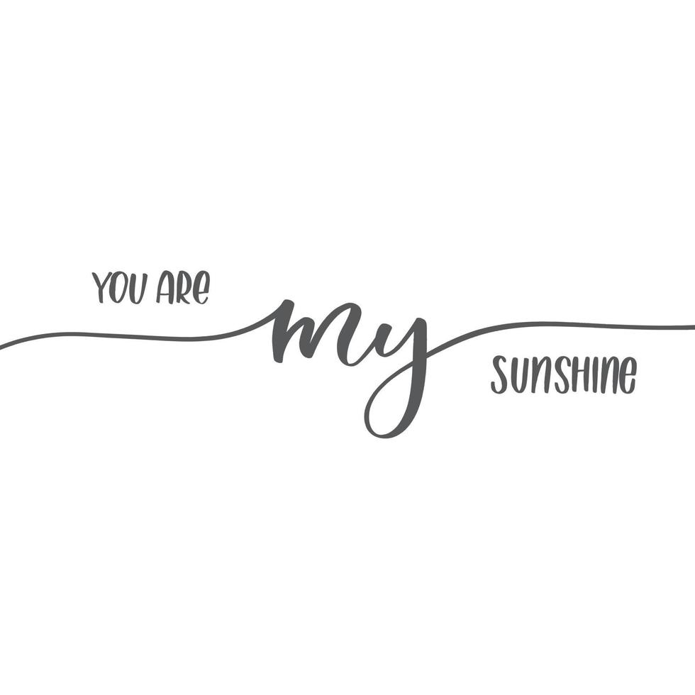 You are my sunshine. Calligraphy inscription card. vector