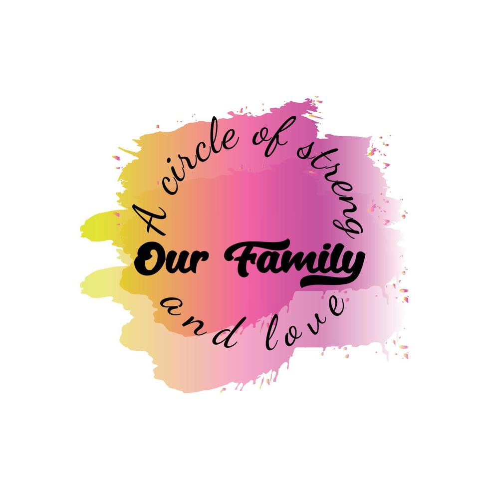 Our family A Circle Of Strength and love. Modern sublimation quote for t-shirt, mug, etc. simple design editable. Design template vector