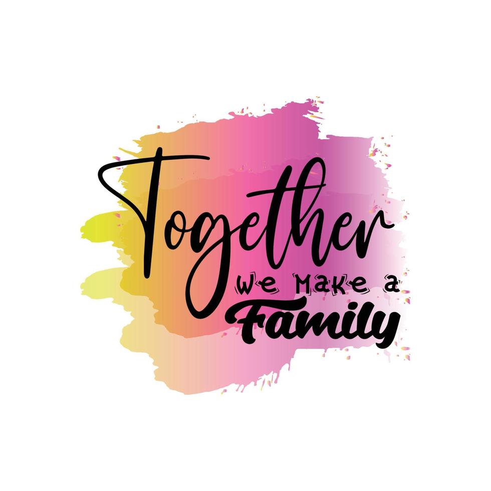 Together we make a family. Modern sublimation quote for t-shirt, mug, etc. simple design editable. Design template vector