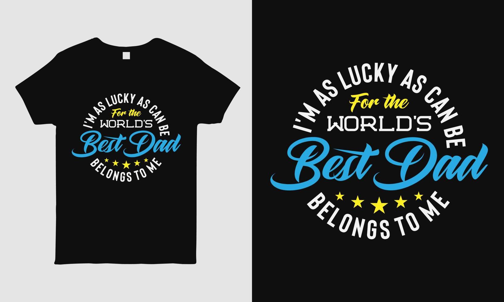 Father's Day cool t-shirt design featuring message I'm as lucky as can be for the world's best dad belongs to me. Typography t-shirt design template. gift for dad. vector