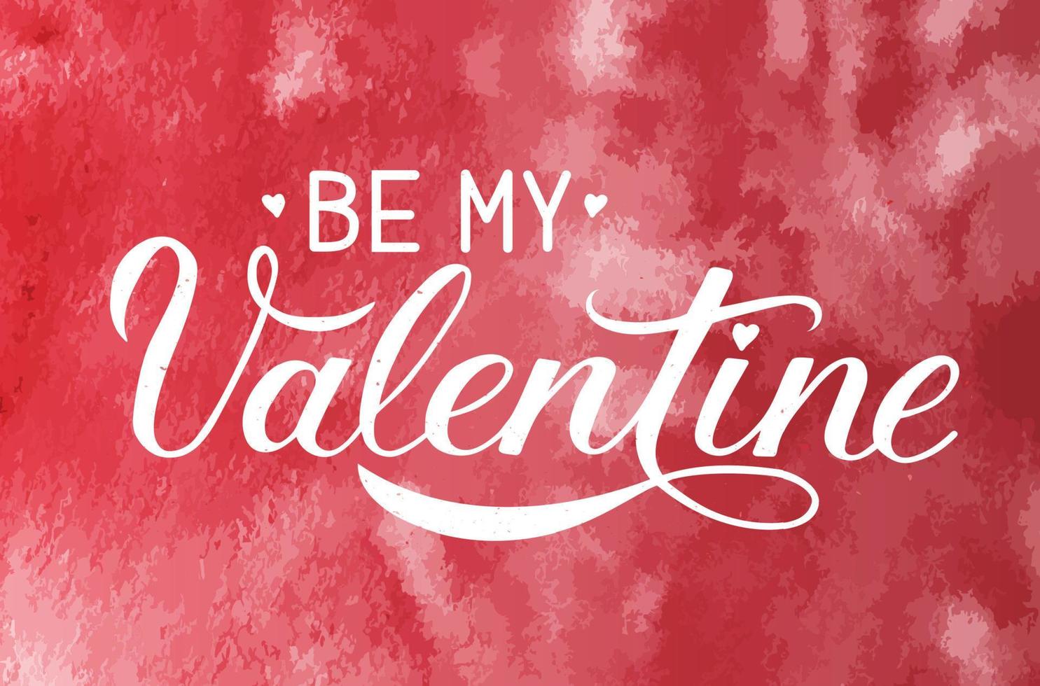 Be my Valentine calligraphy lettering on red watercolor background. Hand painted celebration poster. Easy to edit vector template for Valentine's day greeting card, invitation, flyer, banner etc.