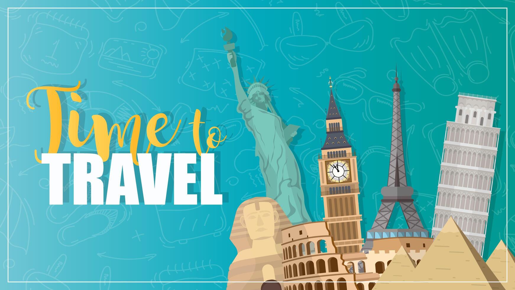 Time to Travel banner. Big Ben, Statue of Liberty, Eiffel Tower, Colosseum, Pisa Tower, Egyptian pyramids. Vector illustration