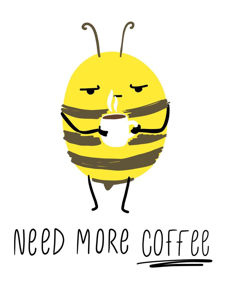 The bee says need more coffee. Cute insect postcard, poster, background. Hand drawn vector illustration.