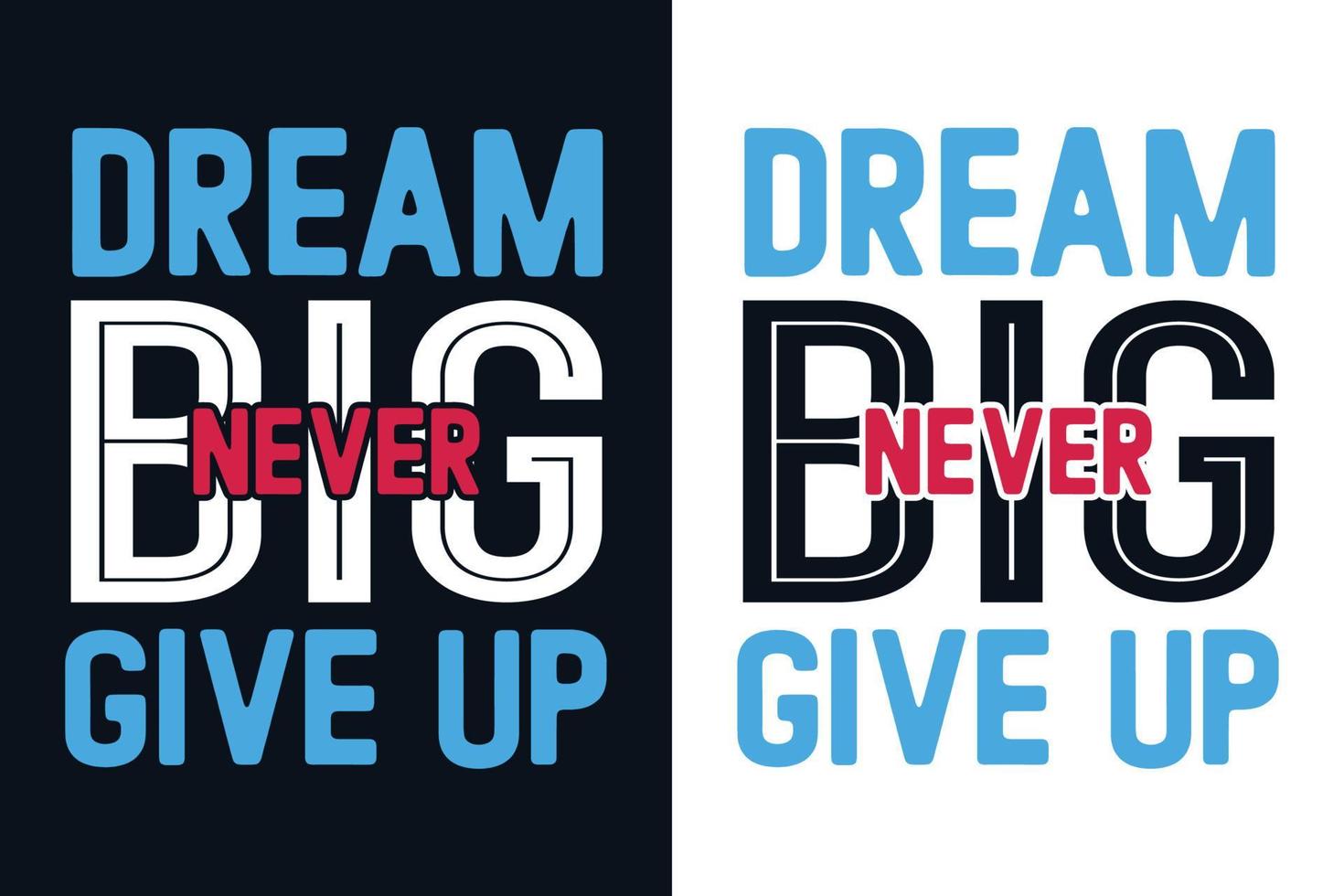 Dream Big Never Give Up Typography T Shirt Design vector