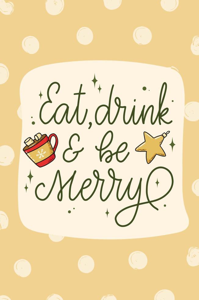 Funny Christmas quote 'Eat, drink and be merry' decorated with doodles and stars on dotten background. Good for posters, prints, cards, invitations, banners, etc. EPS 10 vector
