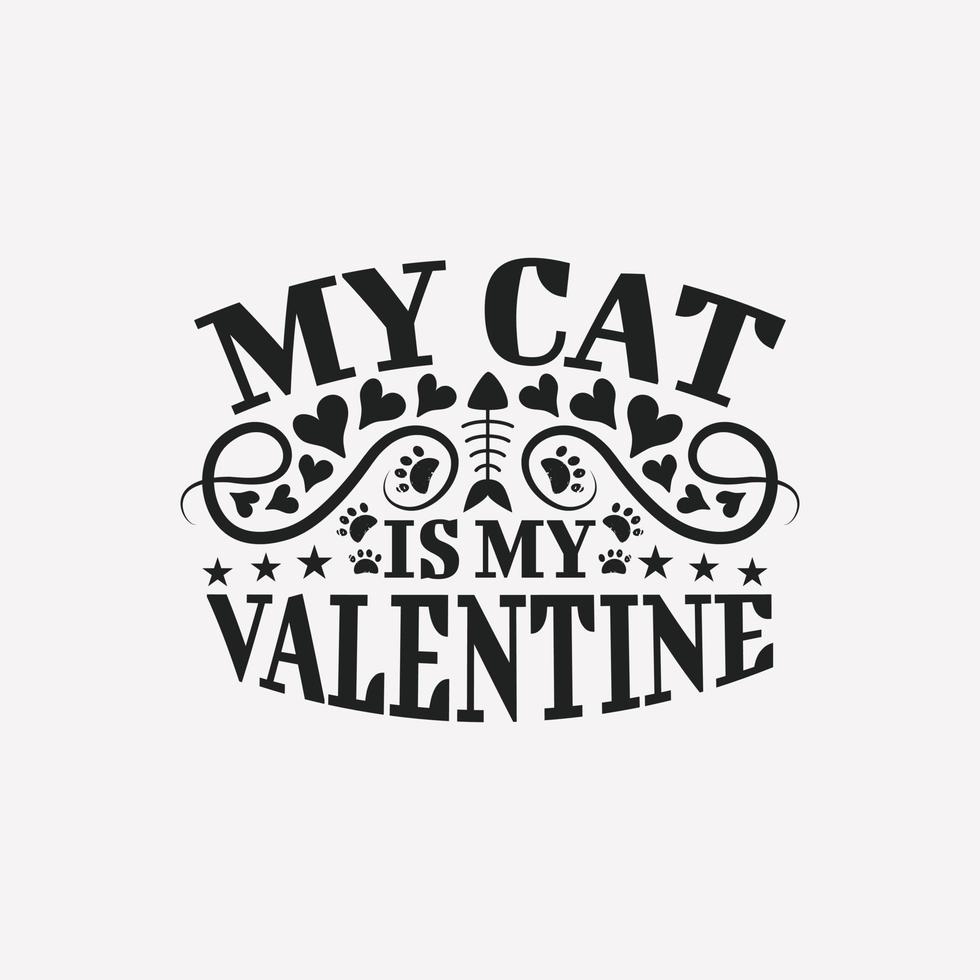 My cat is my  valentine - Valentines day quotes vector design template. design for t shirt, poster, mug , etc.