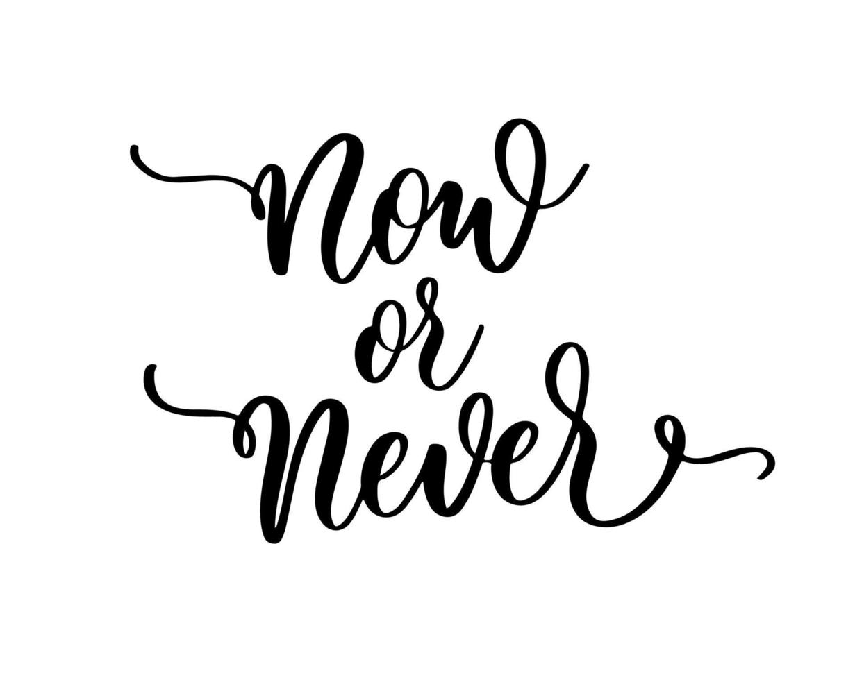 Now or never. Inspirational, motivational quote. Anti-procrastination. Hand drawn design. Motivational typography. vector