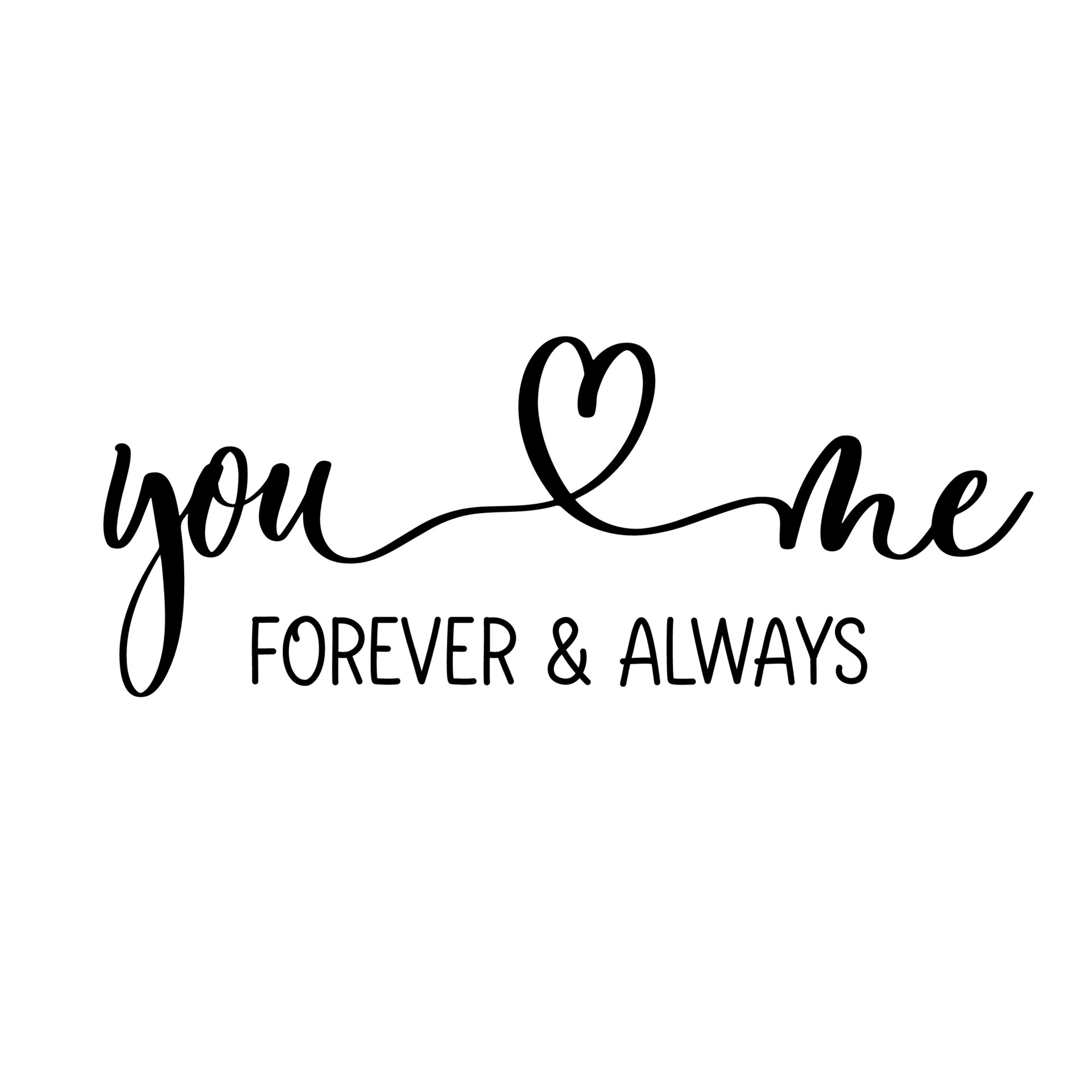 You and me. Forever and always, delicate elegant hand lettering