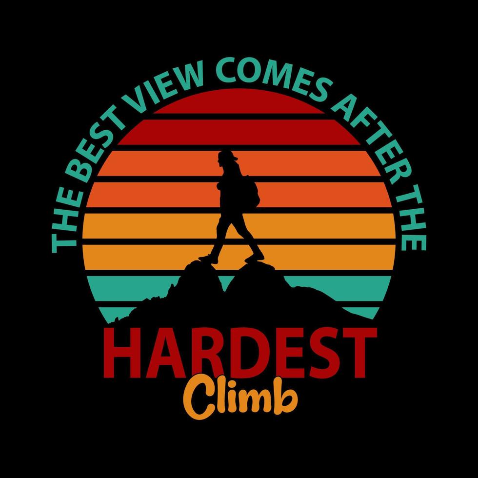 Hardest climb, hiking t-shirt design. Mountain illustration, outdoor adventure . Vector graphic for t shirt and other uses. Outdoor Adventure Inspiring Motivation Quote. Vector Typography