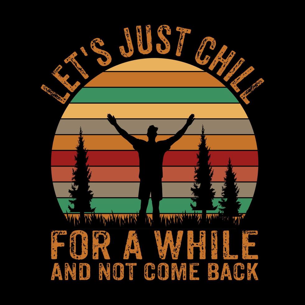 Lets just chill, hiking t-shirt design. Mountain illustration, outdoor adventure . Vector graphic for t shirt and other uses. Outdoor Adventure Inspiring Motivation Quote. Vector Typography