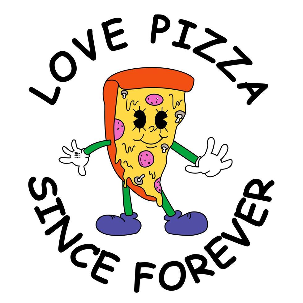 Retro Fast Food Mascot Illustrations. Old Cartoon Style Character.  A Slice Of Pizza Character. For The Design Of Tshirts, Covers, Mugs And More. Love Pizza Since Forever vector