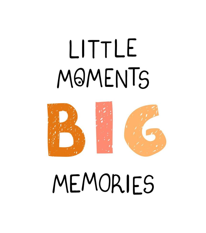 Vector illustration with hand drawn lettering - Little moments big memories. Colourful typography design in Scandinavian style for postcard, banner, t-shirt print, invitation, greeting card, poster