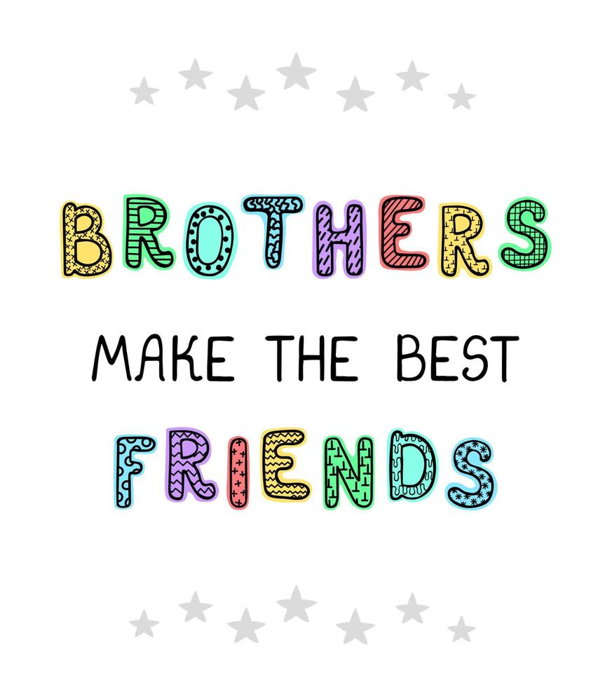 Vector illustration with hand drawn lettering - Brothers make the best friends. Colourful typography design in Scandinavian style for postcard, banner, t-shirt print, invitation, greeting card, poster