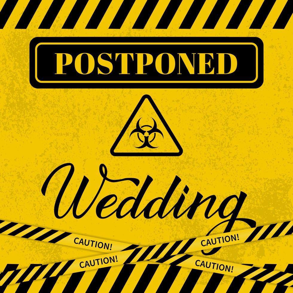 Postponed wedding card with Biohazard sign and striped caution tape. Yellow black grunge textured background. Coronavirus COVID-19 Pandemic. Vector template.