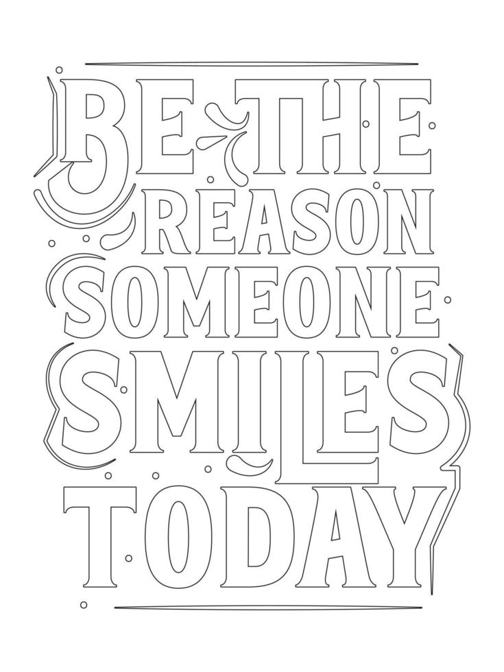 be the reason someone smiles today .motivational Quotes coloring page. vector