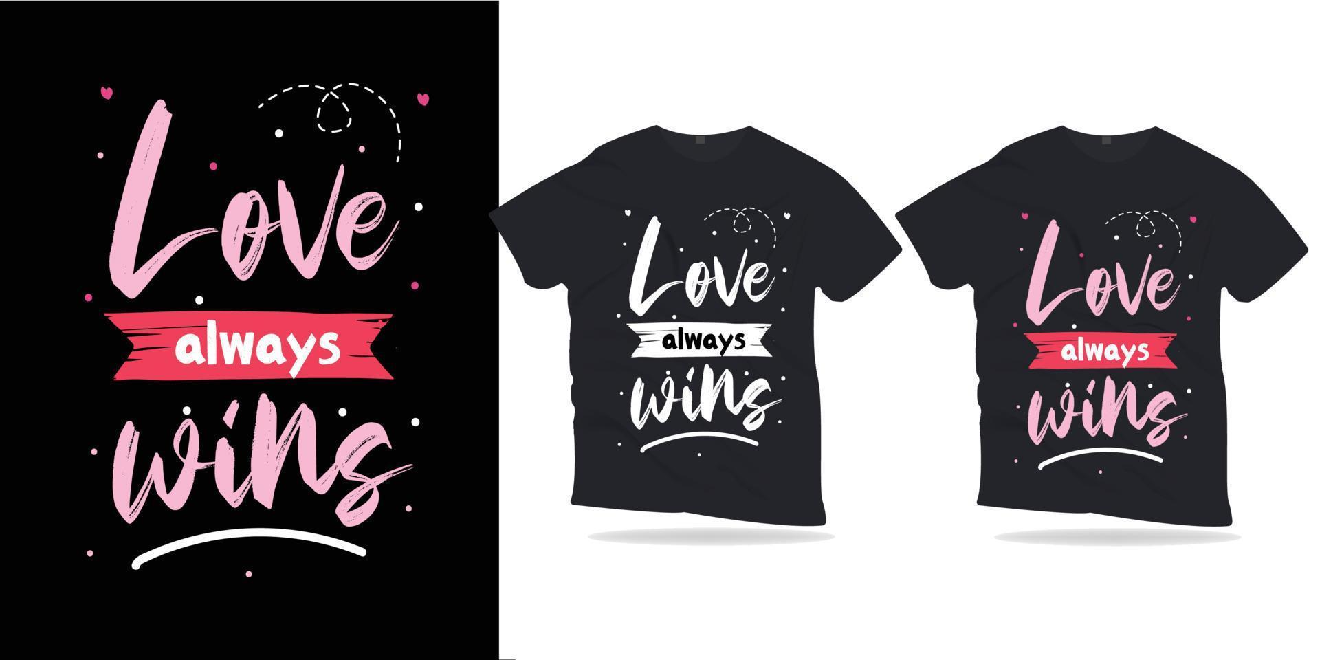 love always wins. Motivational Quotes lettering t-shirt design. vector