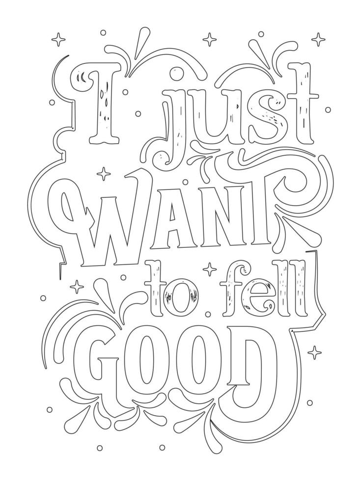 i just want to fell good .motivational Quotes coloring page. vector