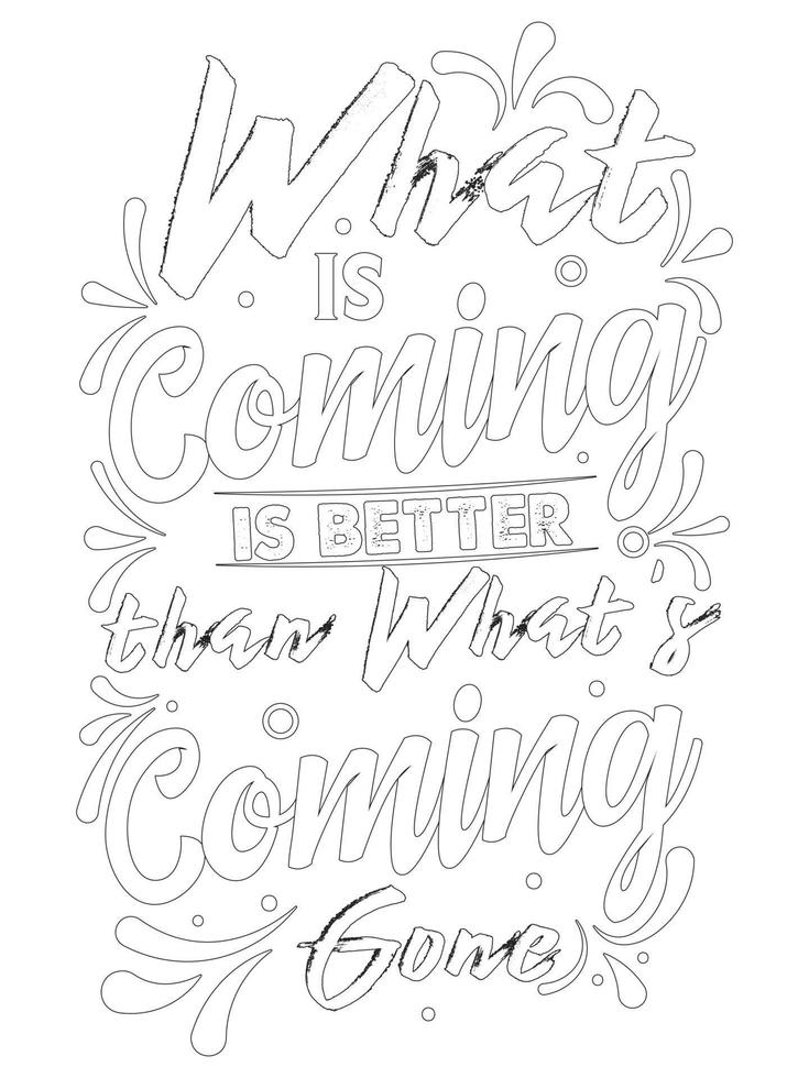 what is coming is better than what and coming .motivational Quotes coloring page. vector