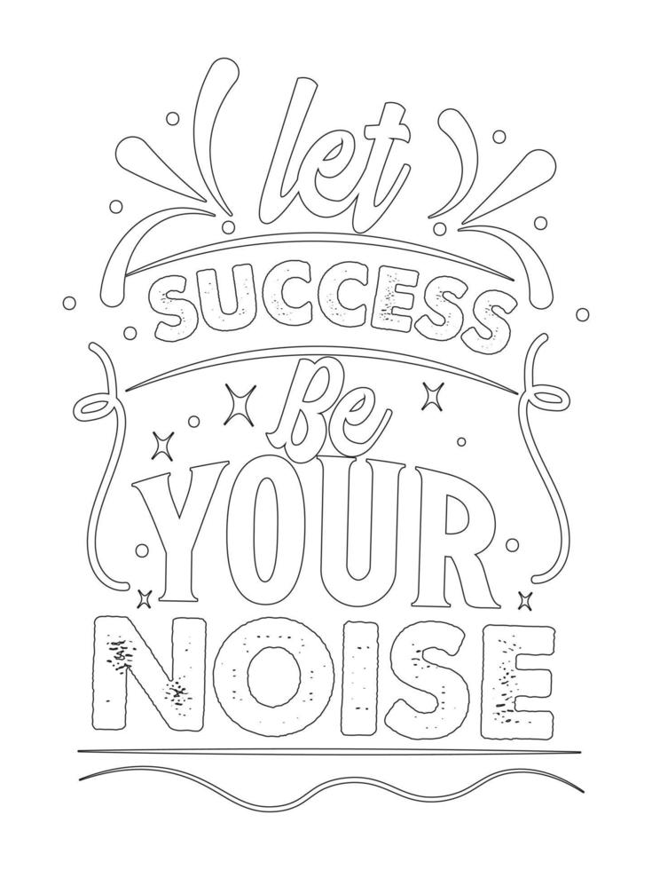 let success be your noise .motivational Quotes coloring page. vector