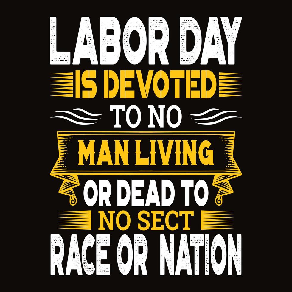Labor day is devoted to no man living or dead to race or nation typography t-shirt design vector