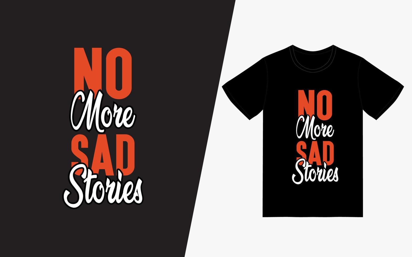 no más historias tristes tipografía diseño de camiseta vector