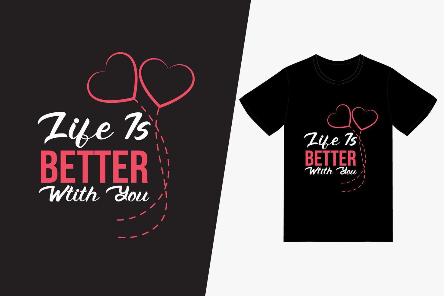 Life is better with you Happy Valentines Day T-shirt Design Template,Valentines Day Vector