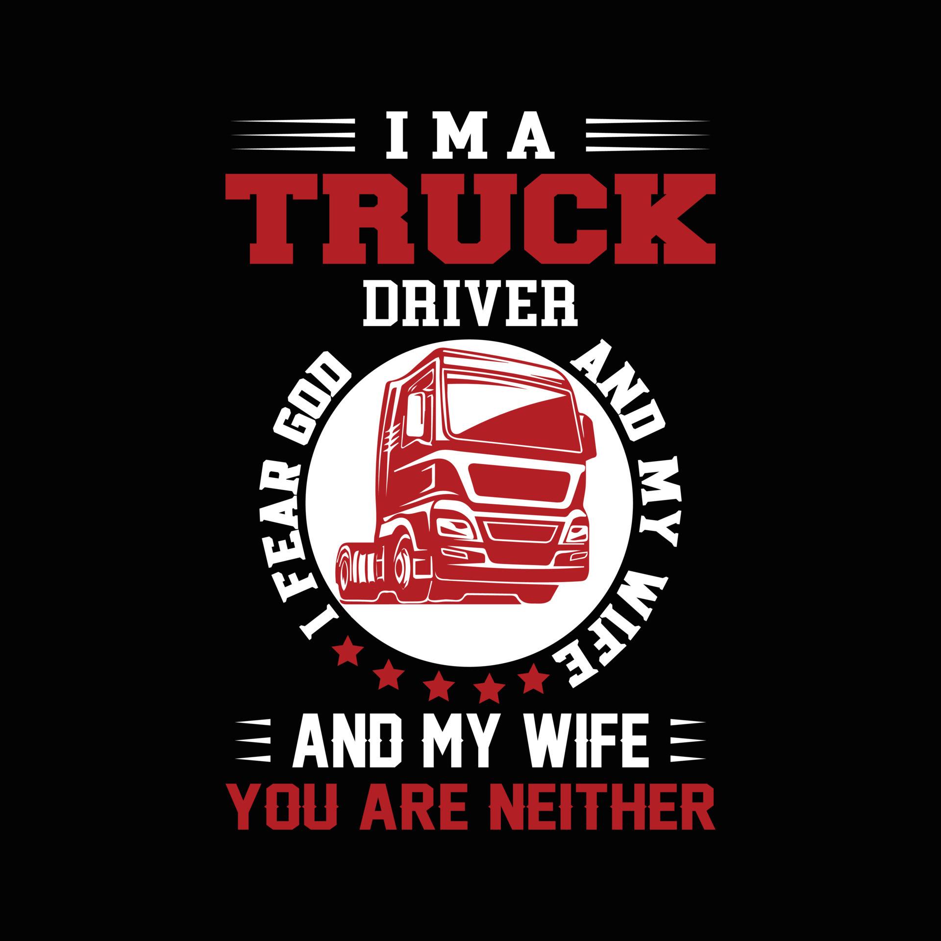 I’m A Truck Driver T-shirt Design Vector. Trucker Shirt Template. Truck
