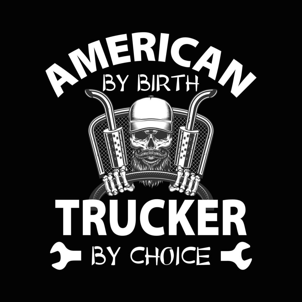 American By Birth Trucker By Choice - Truck driver quote and trucker t-shirt. truck vector. vector