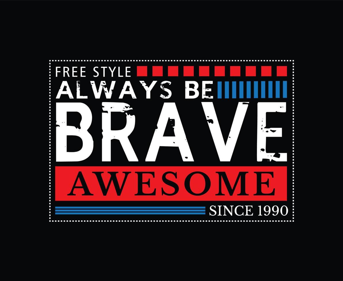 Always Be Brave Typography T-shirt Design vector