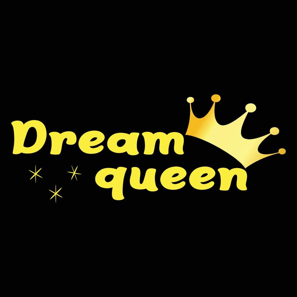 Dream Queen Typography T shirt Print Free Vector