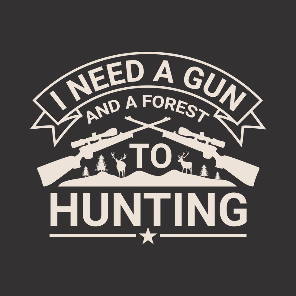 I need a gun and a forest to Hunting T Shirt design vector