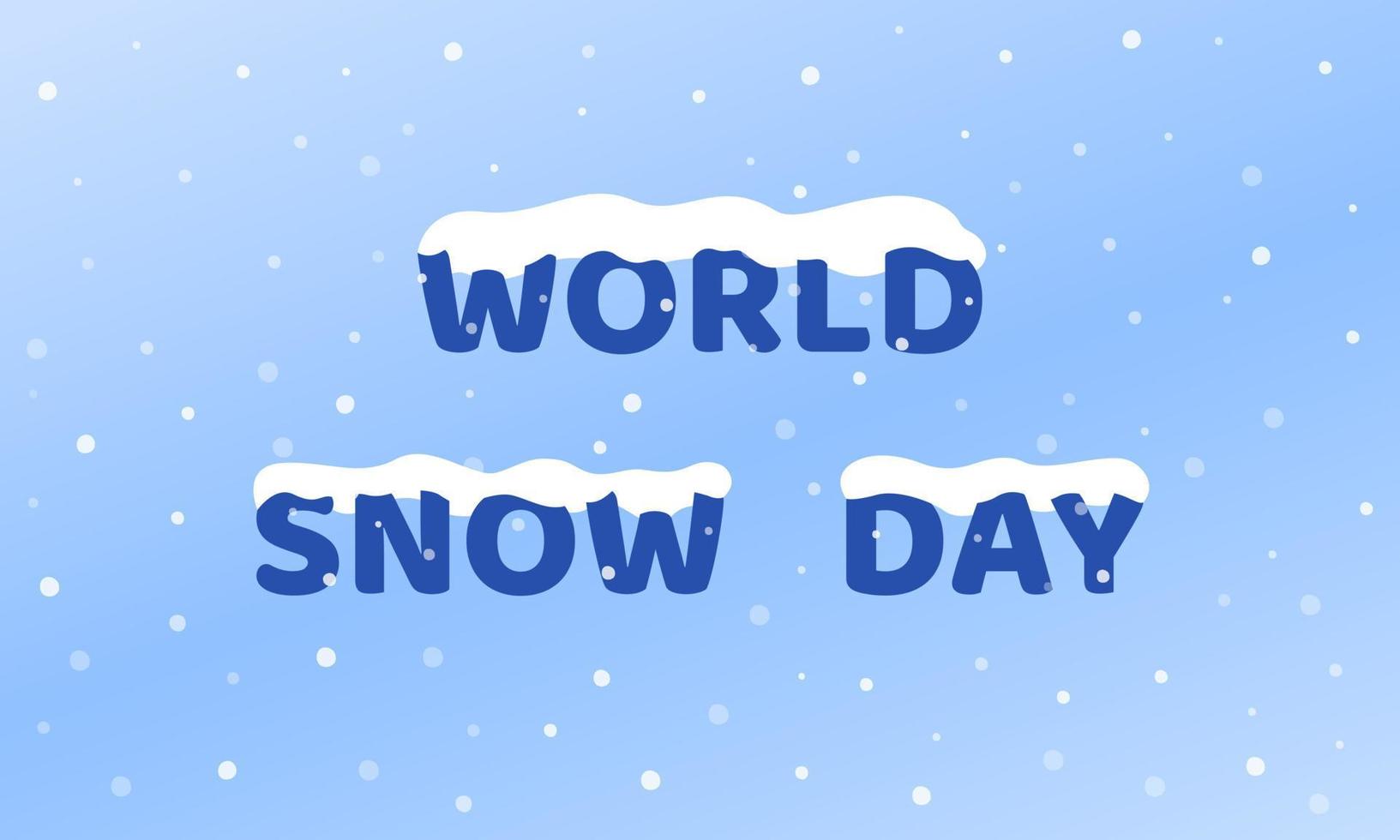 día mundial de la nieve. cartel de celebración de vacaciones de invierno, banner. espectáculo blanco se encuentra en palabras azules. tiempo de nevadas. ilustración vectorial vector