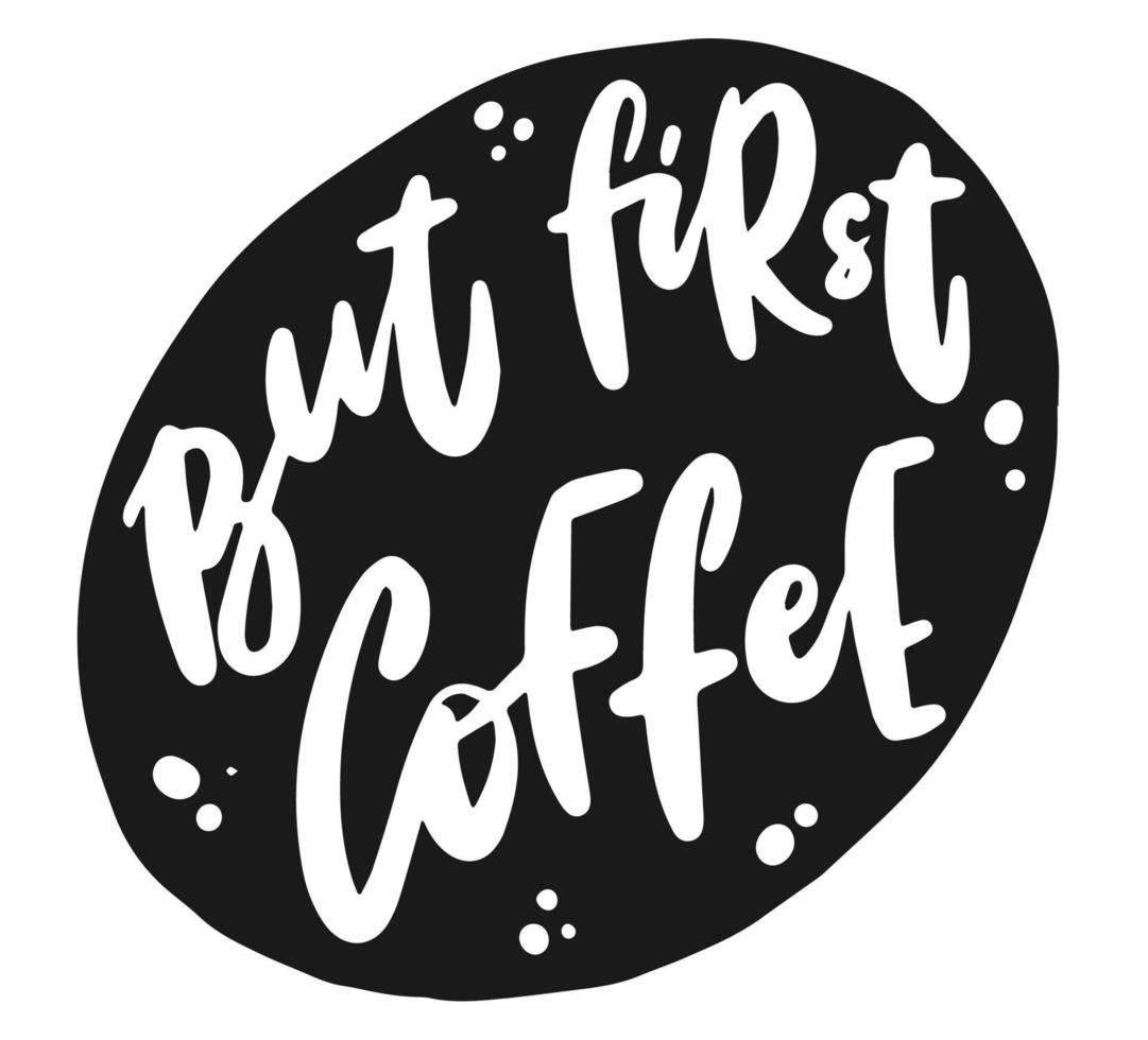 hand lettering quote 'but first coffee' for posters, prints, cards, signs, stickers, etc. EPS 10 vector