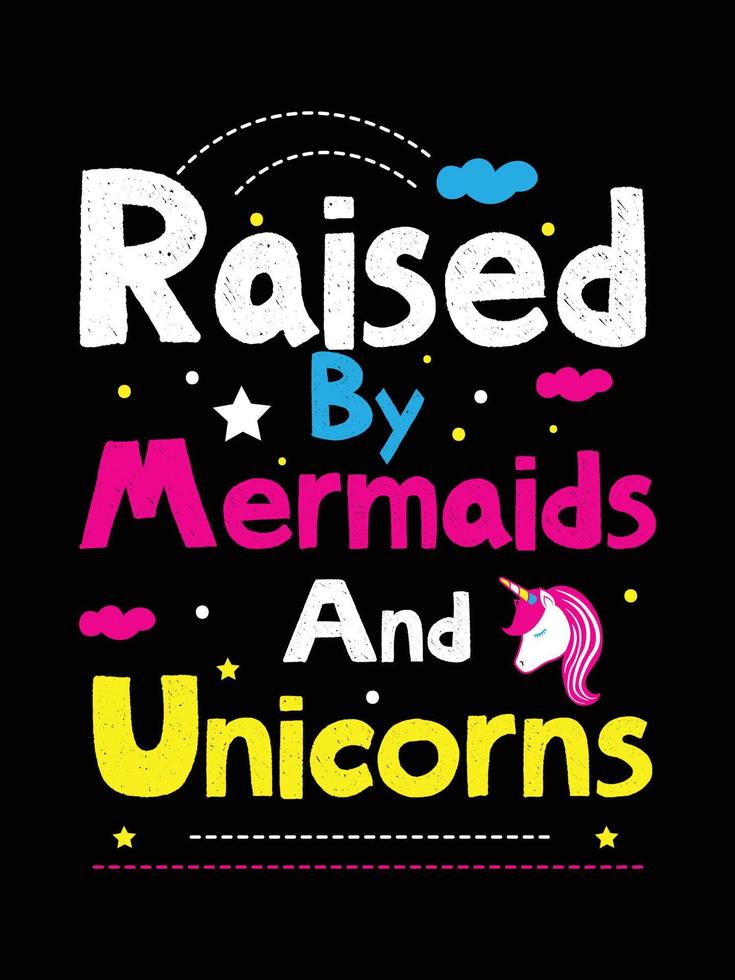 raised by mermaids and unicorns. Unicorn t-shirt design. vector
