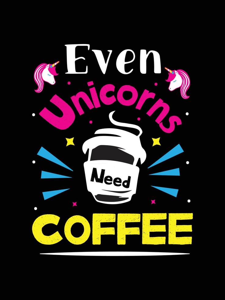 incluso los unicornios necesitan café. diseño de camiseta de unicornio. vector