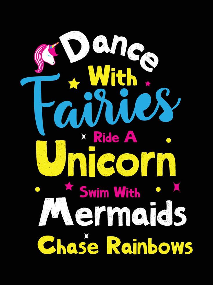 dance with fairies ride a unicorn swim with mermaids chase rainbows.  Unicorn t-shirt design. vector