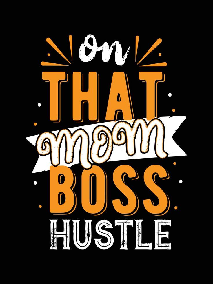 on that mom boss hustle. mother's t-shirt design. vector