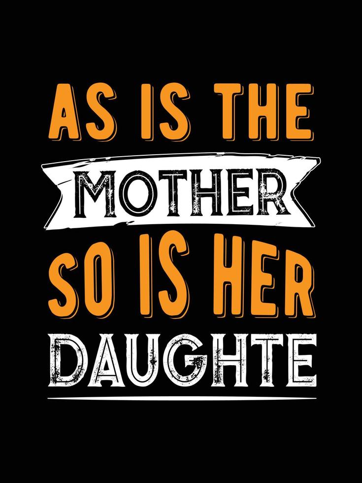 as is the mother so is her daughters. mother's t-shirt design. vector