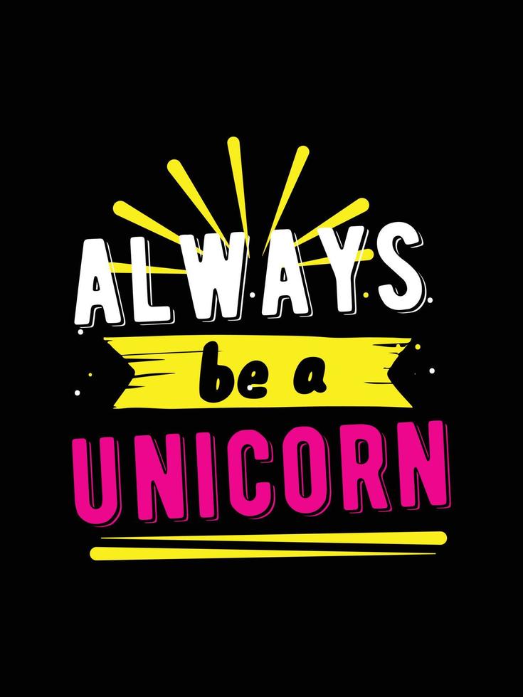 always be a unicorn. Unicorn t-shirt design. vector