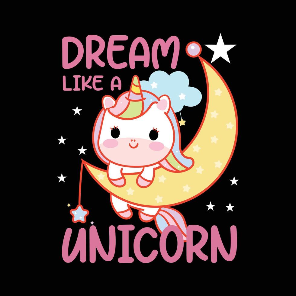 Dream Like A Unicorn. Magical Cute Unicorn T shirt. Graphics Shirt for Unicorn Lover. vector