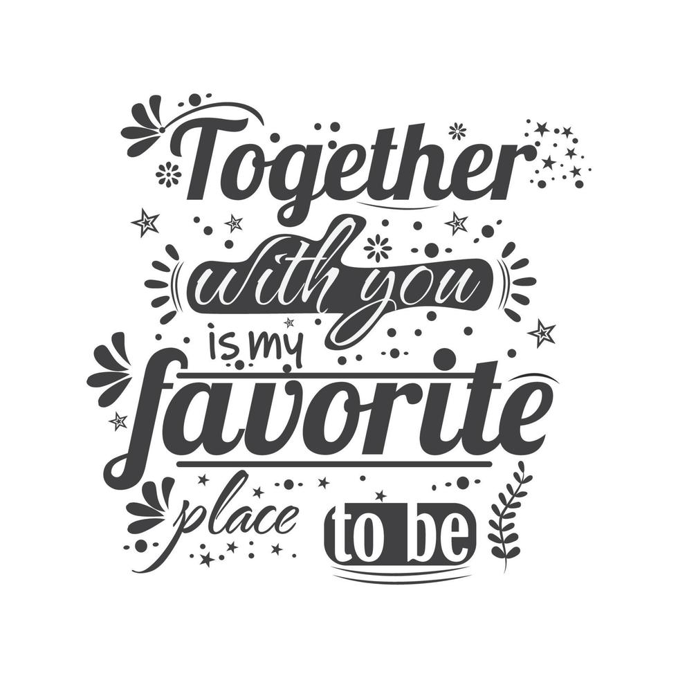 Together with you is my favourite place to be, design Quotes vector