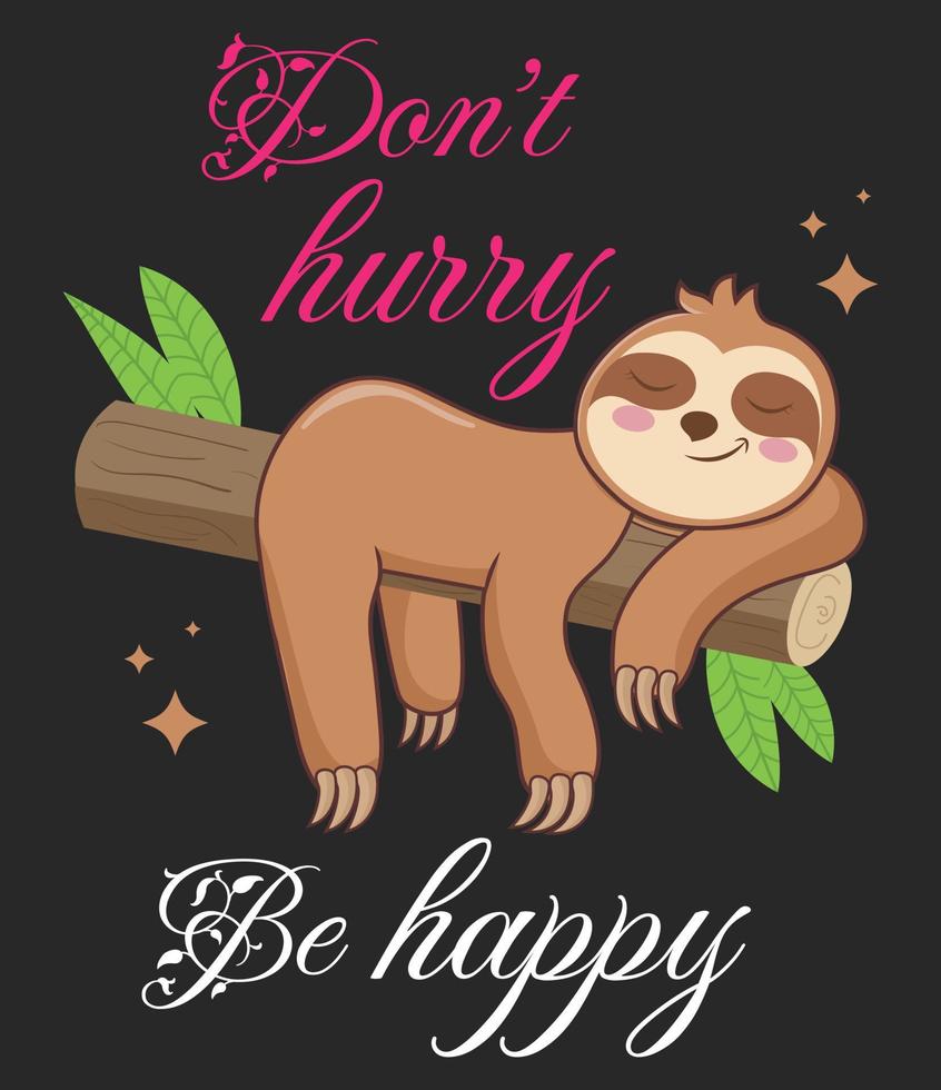 don't hurry, Be happy, Hand drawn artwork sloth enjoying sleeping on a tree branch, Says take it slow and don't rush, Take it easy vector