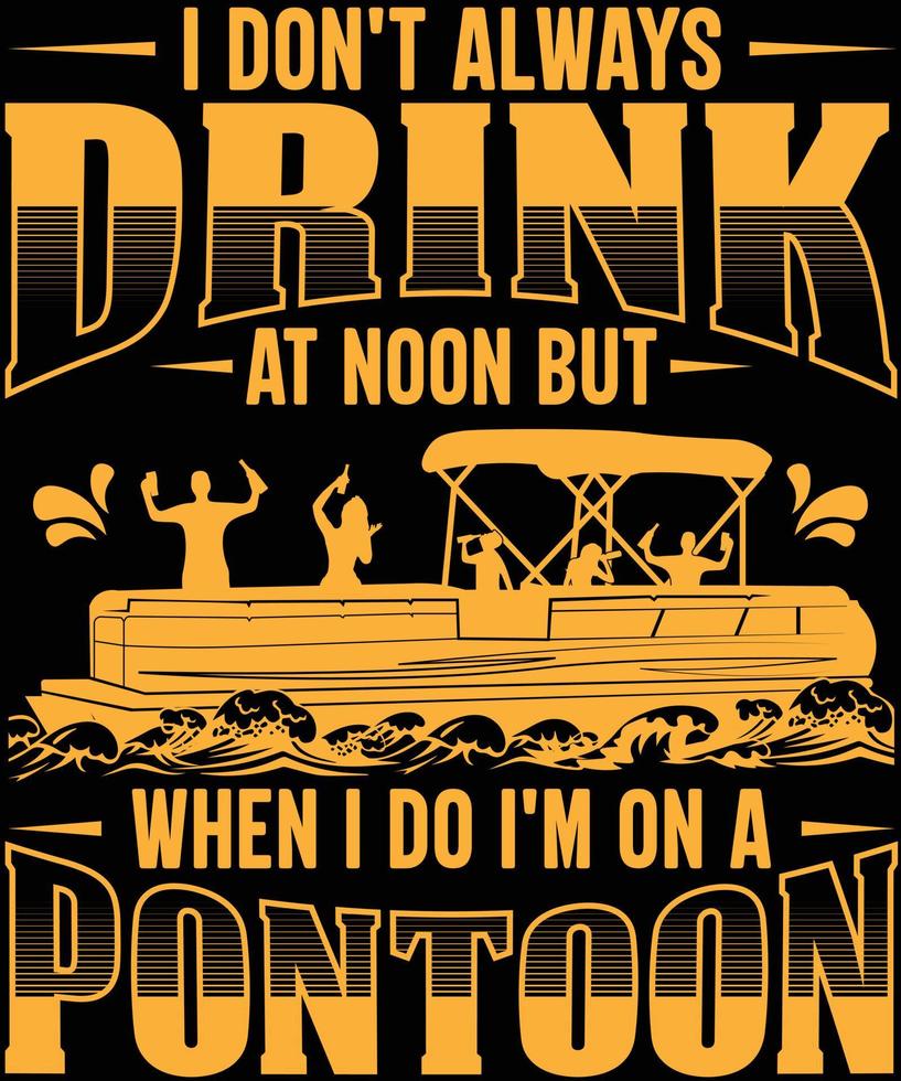 I drink at noon when I'm on a pontoon vector