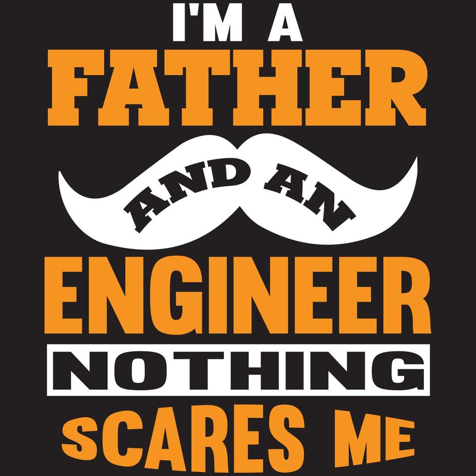 I'm a father and an engineer nothing scares me vector