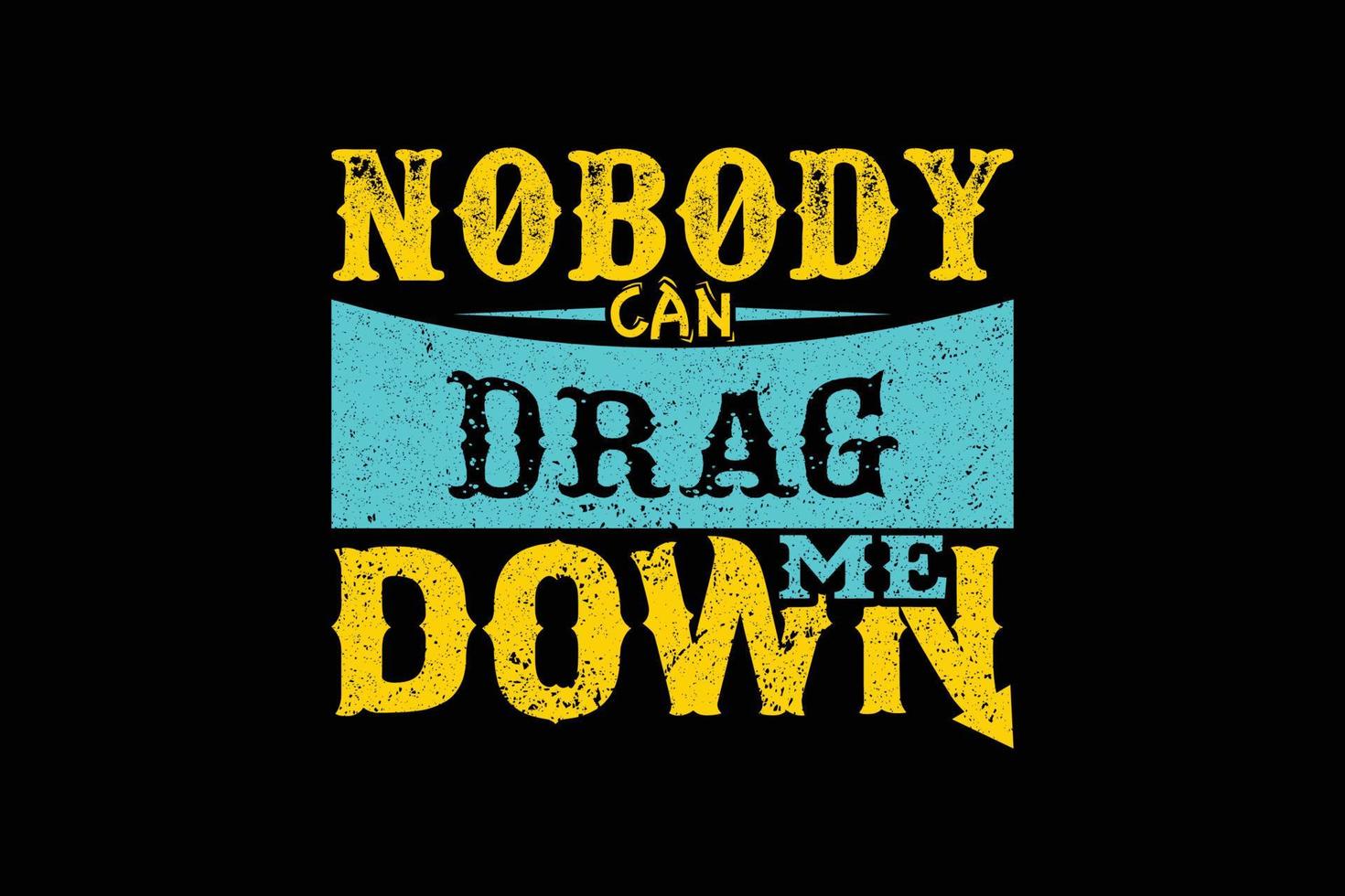 Nobody can drag me down typography t shirt design vector