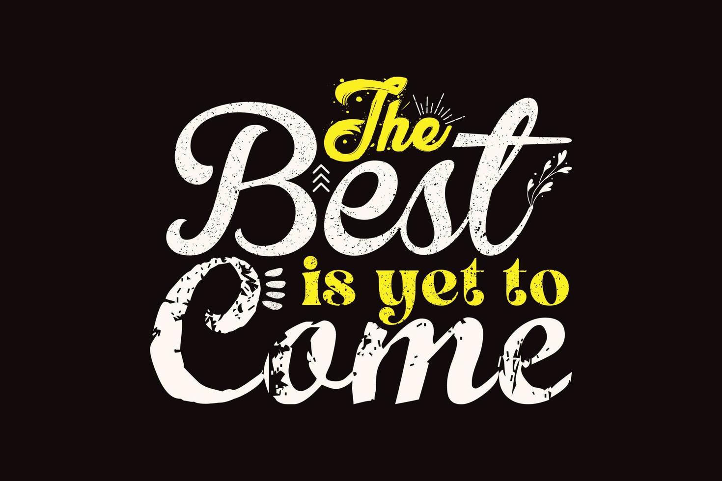 The best is yet to come typography t shirt design vector