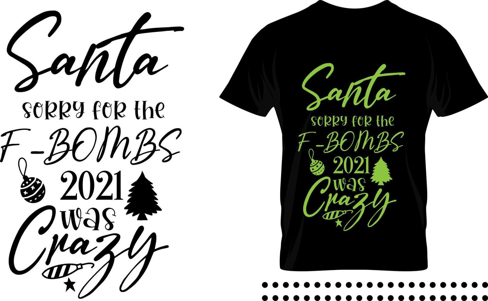 Funny Christmas saying typography print design. Santa sorry for the f-bombs 2021 was crazy vector quote