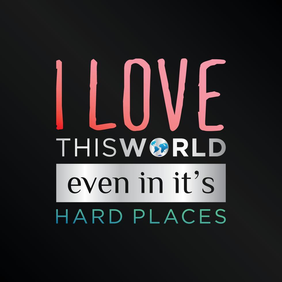 QUOTES MOTIVATION LOVE THIS WORLD EVEN HARD vector