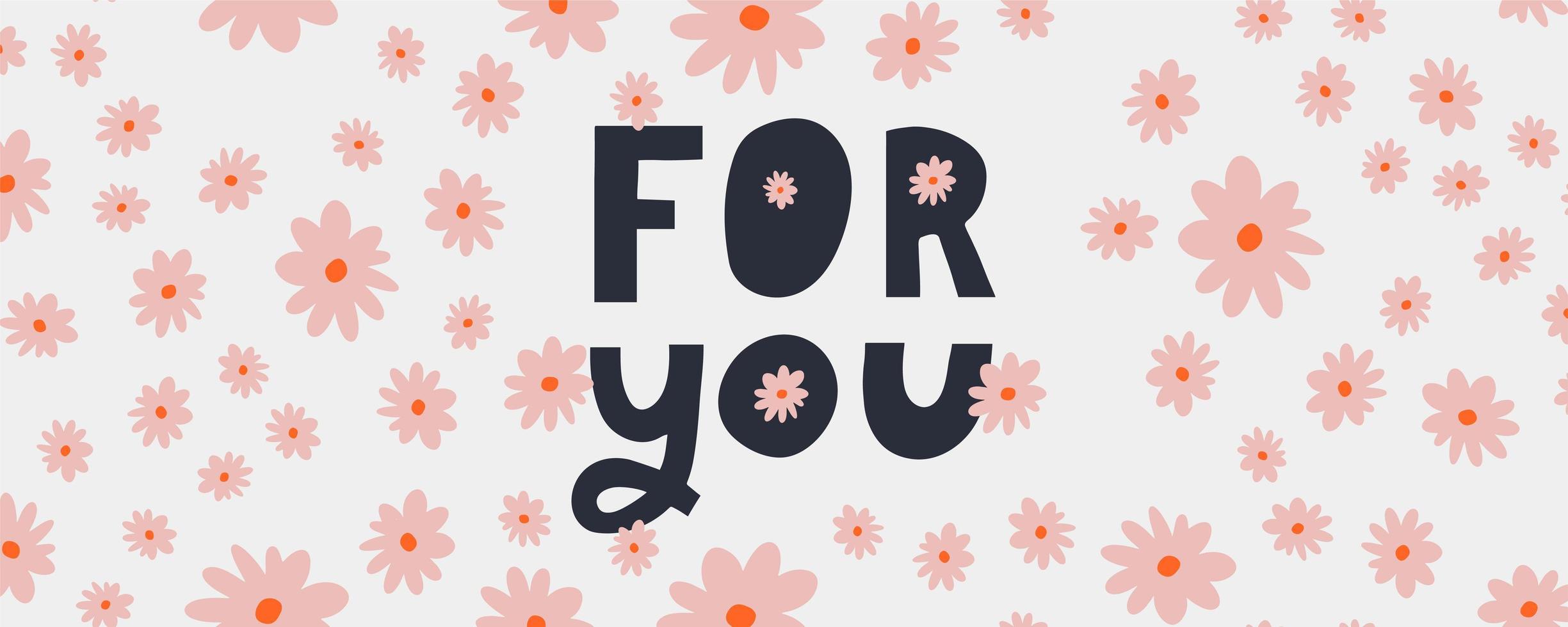 For you text lettering Valentine's day banner with flowers vector