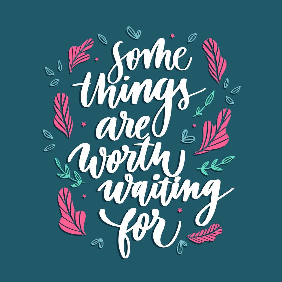 Some things are worth waiting for. Card with calligraphy. Hand drawn modern lettering. vector